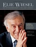 Elie Wiesel An Extraordinary Life and Legacy