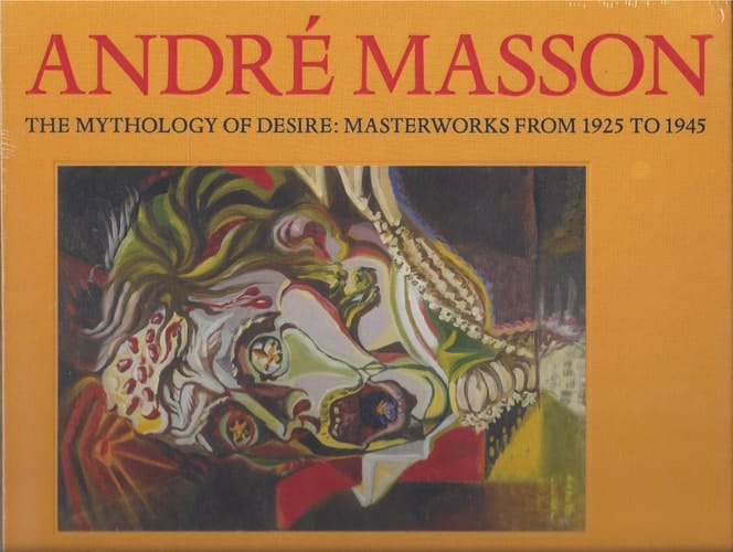 André Masson The Mythology of Desire : Masterworks from 1925 to 1945