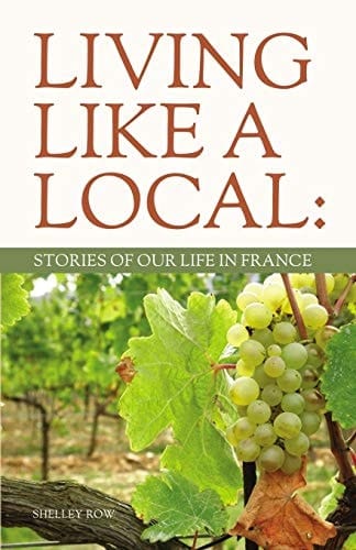 Living Like a Local Stories of Our Life in France