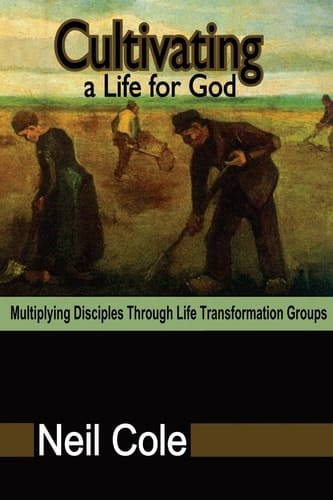 Cultivating a Life for God Multiplying Disciples Through Life Transformation Groups