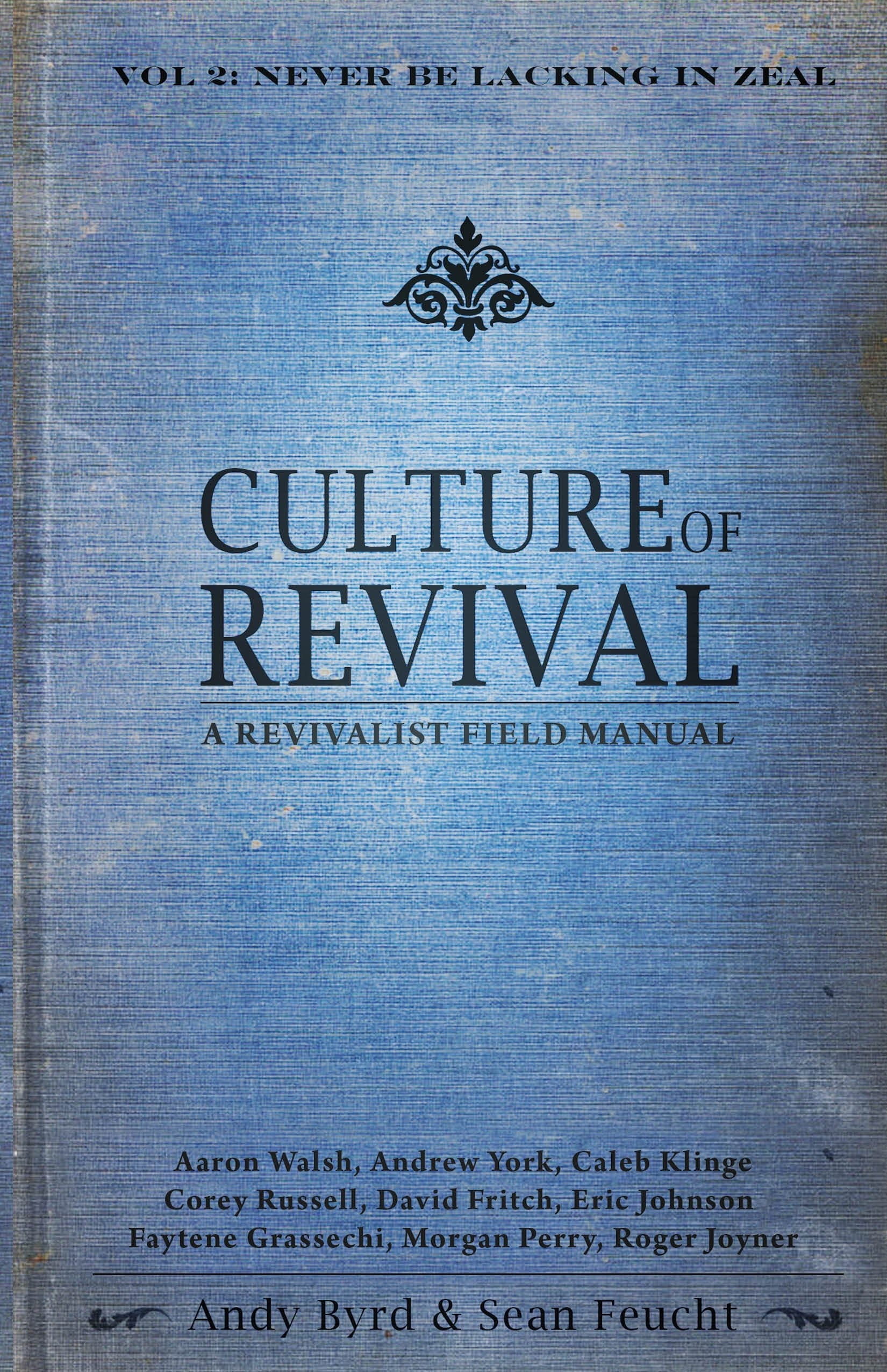 Culture of Revival - A Revivalist Field Manual: Vol. 2 Never Be Lacking in Zeal by Andy Byrd & Sean Feucht (2013-05-03)