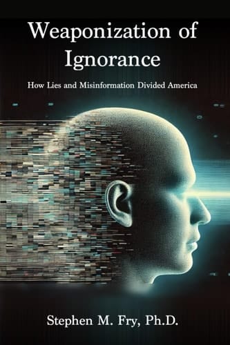 Weaponization of Ignorance How Lies and Misinformation Divided America