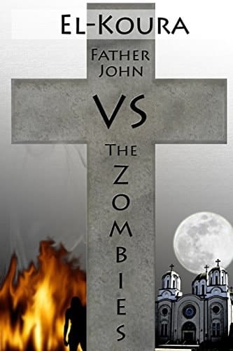 Father John Vs the Zombies An End Times Novel of the Zombie Apocalypse