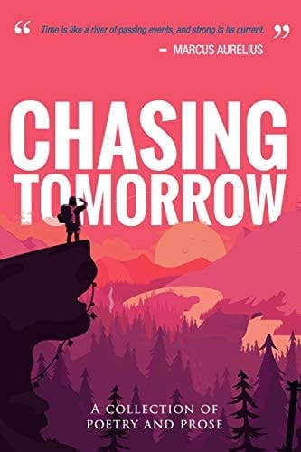 Chasing Tomorrow A Collection of Poetry and Prose