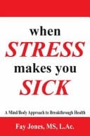 When STRESS Makes You SICK A Mind/Body Approach to Breakthrough Health