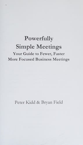 Powerfully Simple Meetings Your Guide for Fewer, Faster, More Focused Meetings