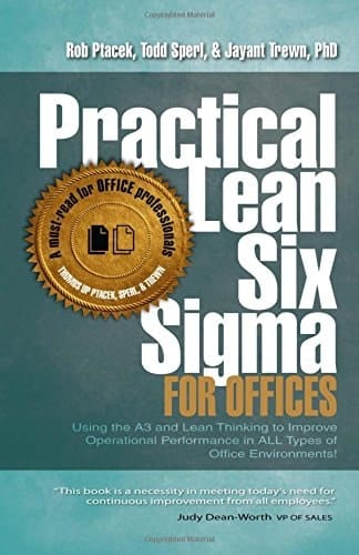 Practical Lean Six Sigma for Offices - Using the A3 and Lean Thinking to Improve Operational Performance in ALL Types of Office Environments!