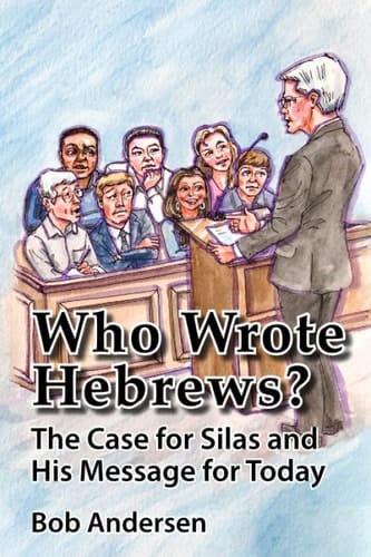 Who Wrote Hebrews? The Case for Silas and His Message for Today