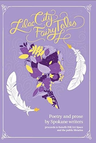 Lilac City Fairy Tales Poetry and Prose by Spokane Writers