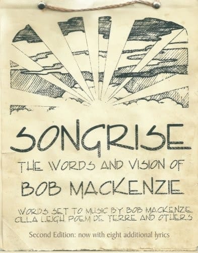 SongRise The Words and Vision of Bob MacKenzie