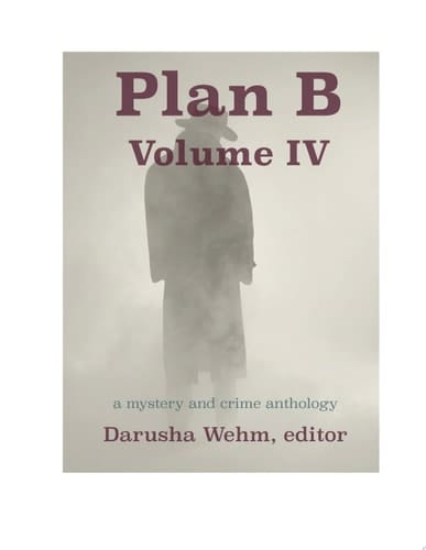 Plan B: Volume IV a mystery and crime anthology