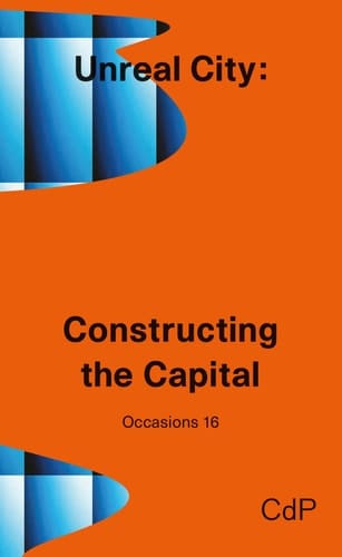 Unreal City Constructing the Capital
