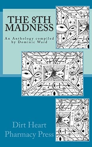The 8th Madness An Anthology Compiled by Dominic Ward