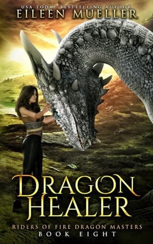Dragon Healer: A young adult epic fantasy dragon rider adventure. (Riders of Fire Dragon Masters)
