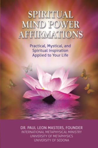 Spiritual Mind Power Affirmations Practical, Mystical, and Spiritual Inspiration Applied to Your Life