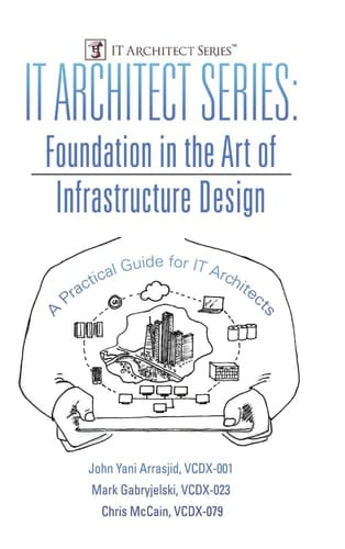 IT Architect Series Foundation in the Art of Infrastructure Design: A Practical Guide for IT Architects
