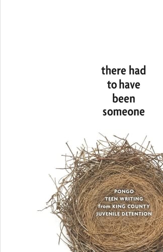 There Had to Have Been Someone Pongo Teen Writing from King County Juvenile Detention