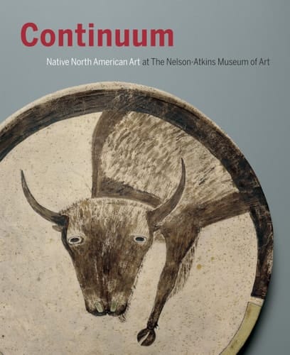 Continuum Native North American Art at the Nelson-Atkins Museum of Art