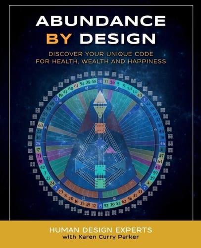 Abundance by Design Discover Your Unique Code for Health, Wealth and Happiness with Human Design