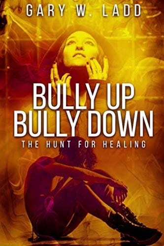 Bully Up Bully Down The Hunt for Healing