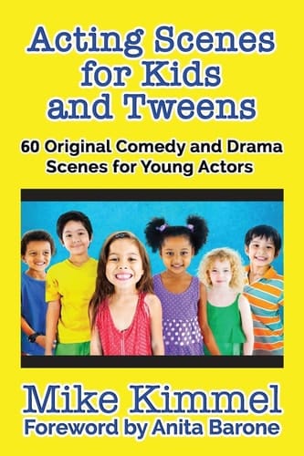 Acting Scenes for Kids and Tweens 60 Original Comedy and Drama Scenes for Young Actors