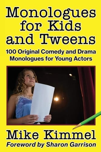 Monologues for Kids and Tweens 100 Original Comedy and Drama Monologues for Young Actors