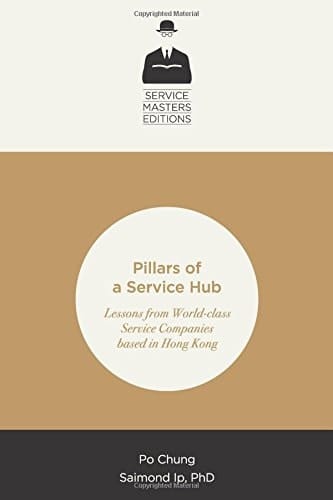 Pillars of a Service Hub Lessons from World-Class Service Companies Based in Hong Kong