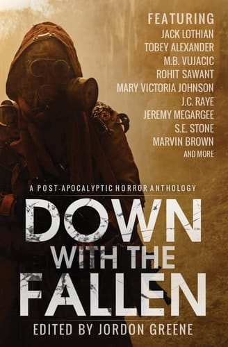 Down with the Fallen A Post-Apocalyptic Horror Anthology