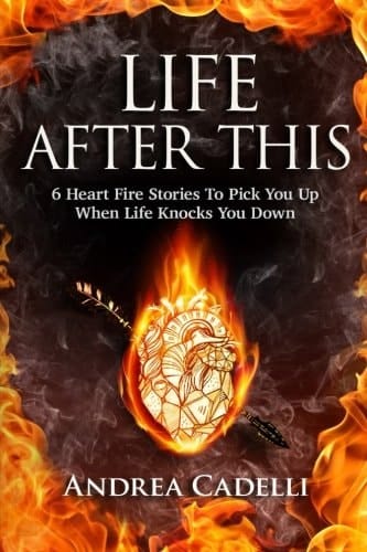 Life After This 6 Heart Fire Stories To Pick You Up When Life Knocks You Down