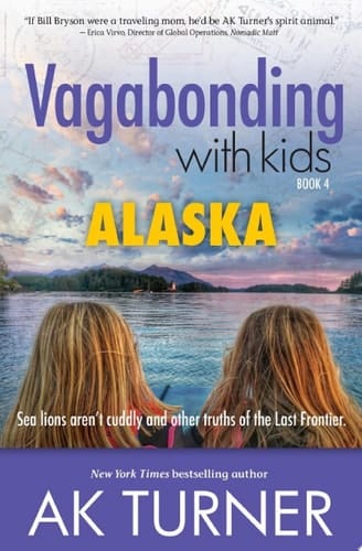 Vagabonding with Kids: Alaska Sea lions aren’t cuddly and other truths of the Last Frontier.