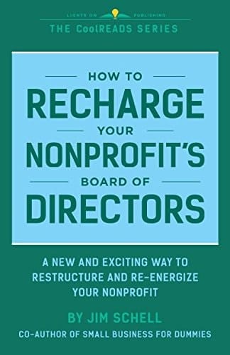 How to Recharge Your Nonprofit's Board of Directors A Handbook for Restructuring and Re-Energizing Your Nonprofit's Board of Directors