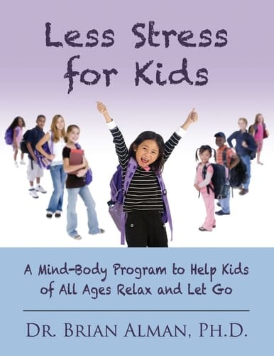 Less Stress for Kids A Mind-Body Program to Help Kids of All Ages Relax and Let Go