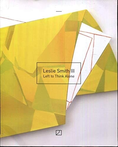 Leslie Smith III Left to Think Alone ; Selected Works 2011-2017