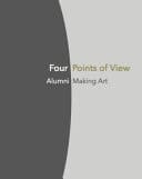 Four Points of View Alumni Artists Making Art