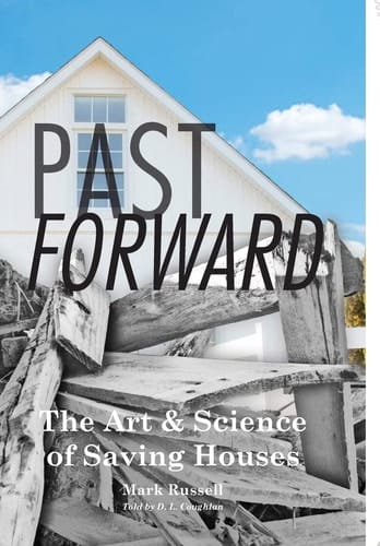 Past Forward The Art & Science of Saving Houses