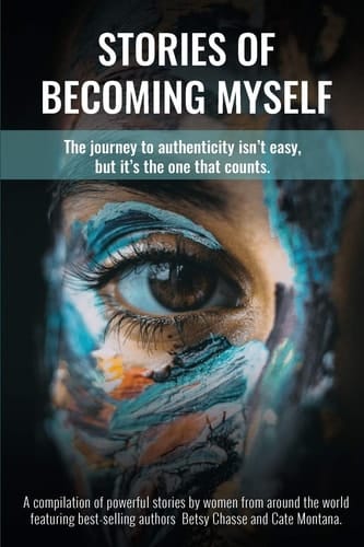 Stories of Becoming Myself The Journey to Authenticity Isn't Easy, But It's the One that Counts.
