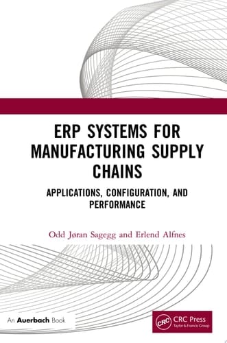 ERP Systems for Manufacturing Supply Chains Applications, Configuration, and Performance