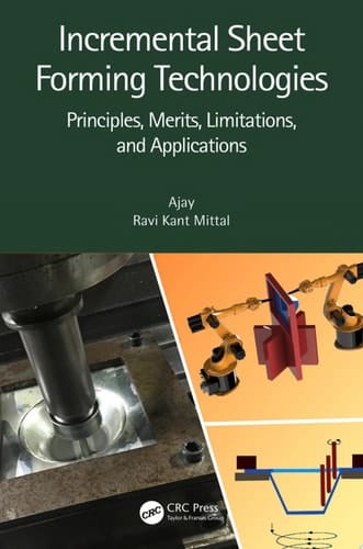 Incremental Sheet Forming Technologies Principles, Merits, Limitations, and Applications