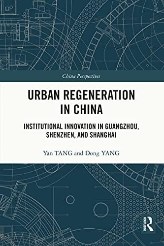 Urban Regeneration in China: Institutional Innovation in Guangzhou, Shenzhen, and Shanghai (China Perspectives)