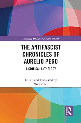 The Antifascist Chronicles of Aurelio Pego: A Critical Anthology (Routledge Studies in Modern History)