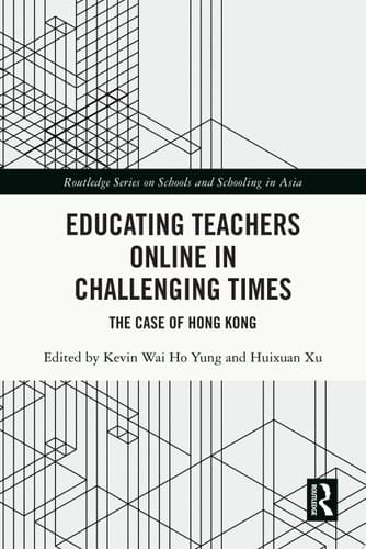 Educating Teachers Online in Challenging Times The Case of Hong Kong