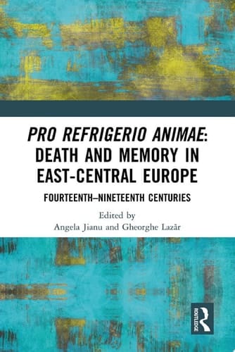 Pro refrigerio animae: Death and Memory in East-Central Europe