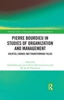 Pierre Bourdieu in Studies of Organization and Management Societal Change and Transforming Fields