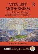 Vitalist Modernism Art, Science, Energy and Creative Evolution