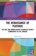 The Renaissance of Plotinus The Soul and Human Nature in Marsilio Ficino's Commentary on the Enneads