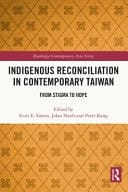 Indigenous Reconciliation in Contemporary Taiwan From Stigma to Hope