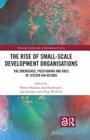 The Rise of Small-Scale Development Organisations The Emergence, Positioning and Role of Citizen Aid Actors