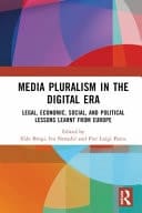 Media Pluralism in the Digital Era Legal, Economic, Social, and Political Lessons Learnt from Europe