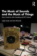 The Music of Sounds and the Music of Things Sonic Creativity Within Sampling and DIY Cultures