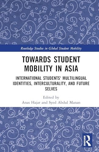Towards Student Mobility in Asia International Students Multilingual Identities, Interculturality and Future Selves